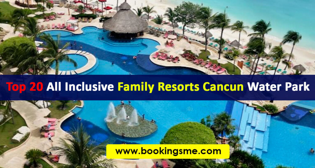 all inclusive family resorts in cancun with waterpark