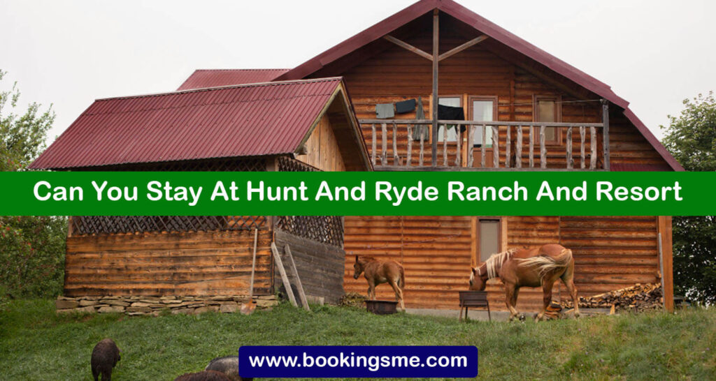Can You Stay At Hunt And Ryde Ranch And Resort