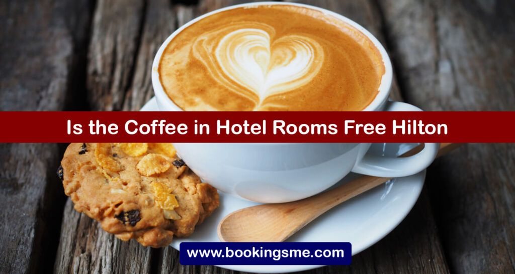 Is the Coffee in Hotel Rooms Free Hilton