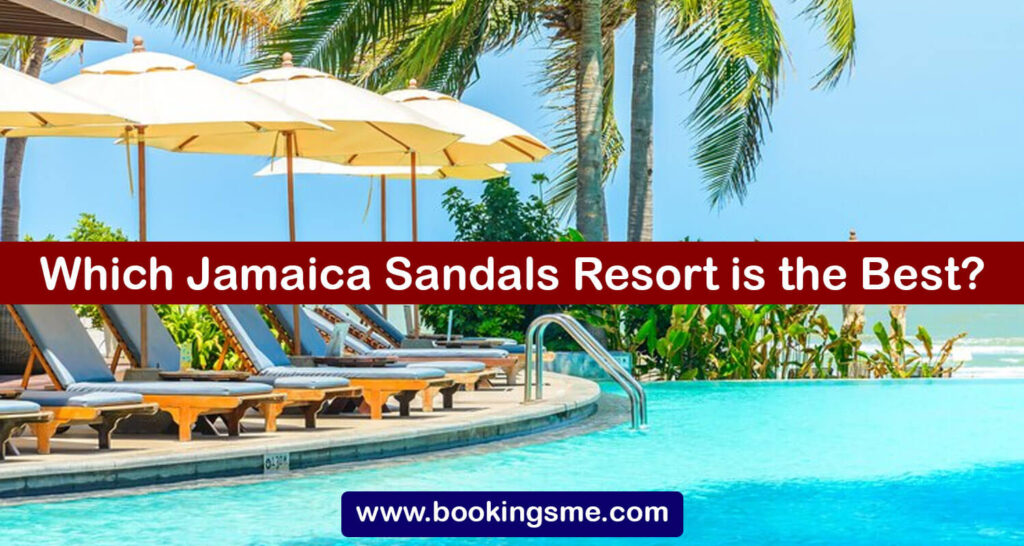 Which Jamaica Sandals Resort is the Best