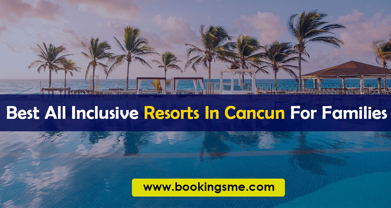 best all inclusive resorts in cancun for families