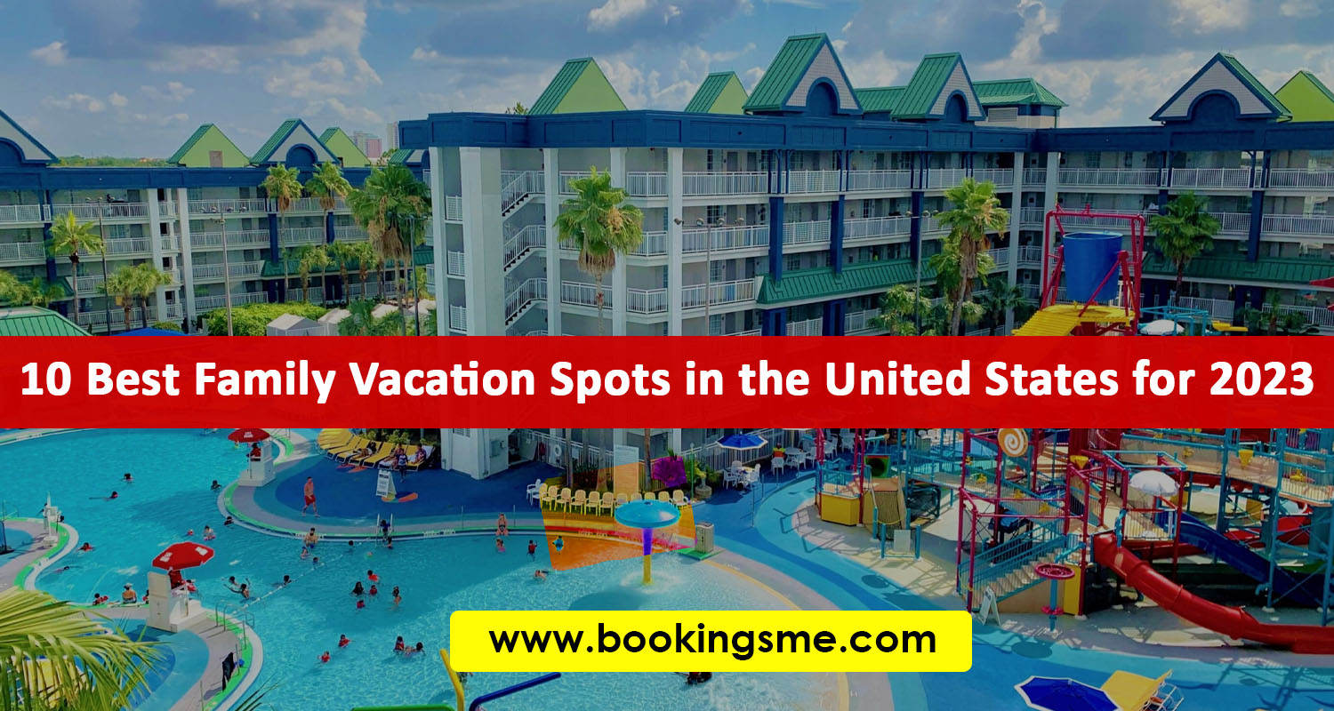 10 Best Family Vacation Spots in the United States for 2023