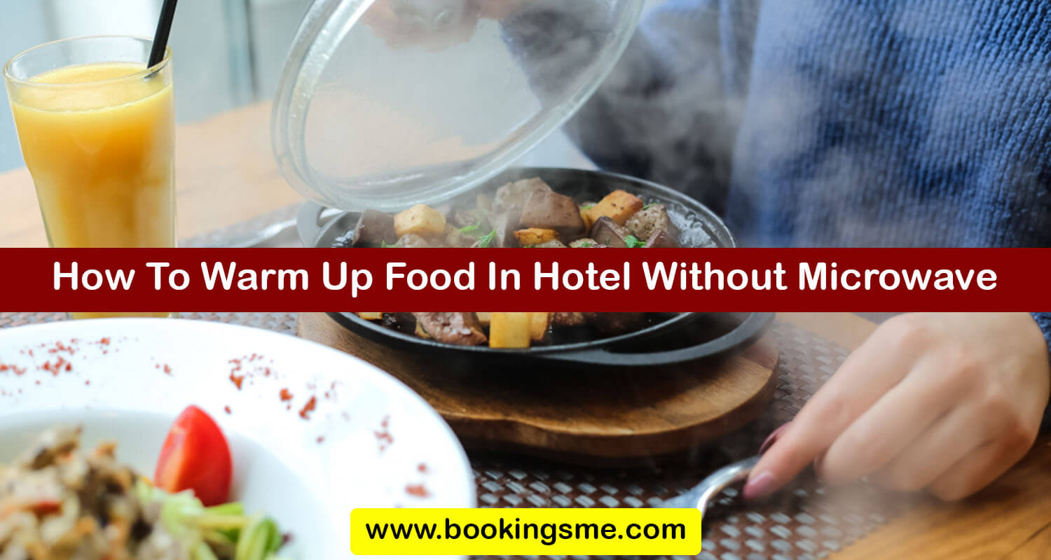 How To Warm Up Food In Hotel Without Microwave