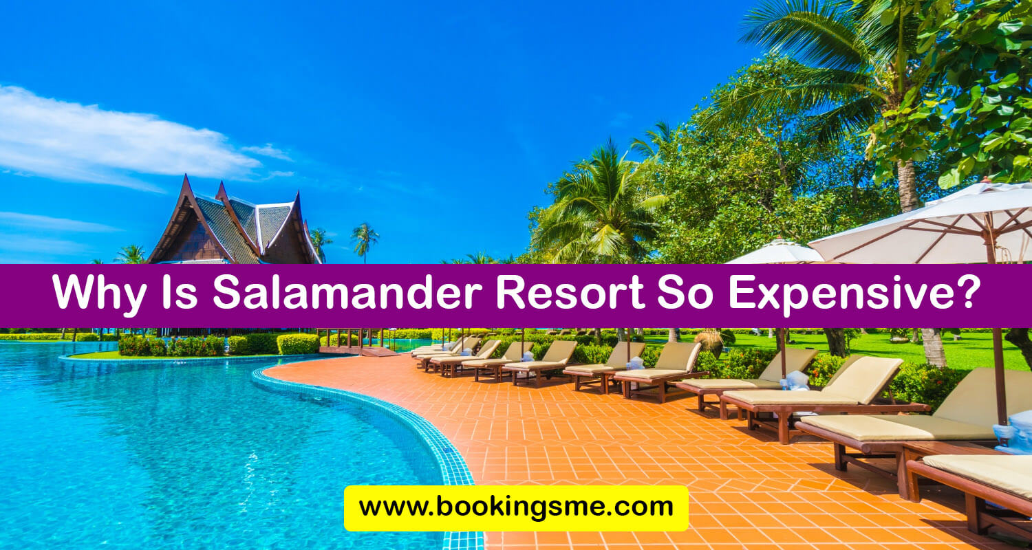 Why Is Salamander Resort So Expensive